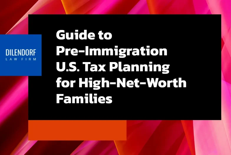 Guide to Pre-Immigration U.S. Tax Planning for High-Net-Worth Individuals & Families