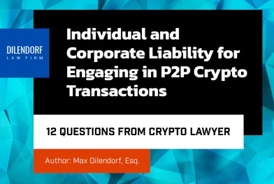 Individual and Corporate Liability for Engaging in P2P Crypto Transactions | 12 Questions from Crypto Lawyer