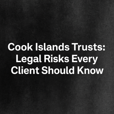 Cook Islands Trusts: Legal Risks Every Client Should Know