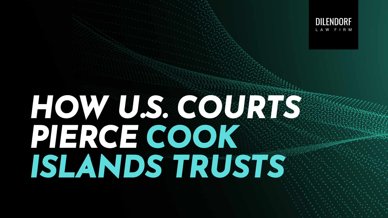 Attorney Analysis How Us Courts Pierce Cook Islands Trusts