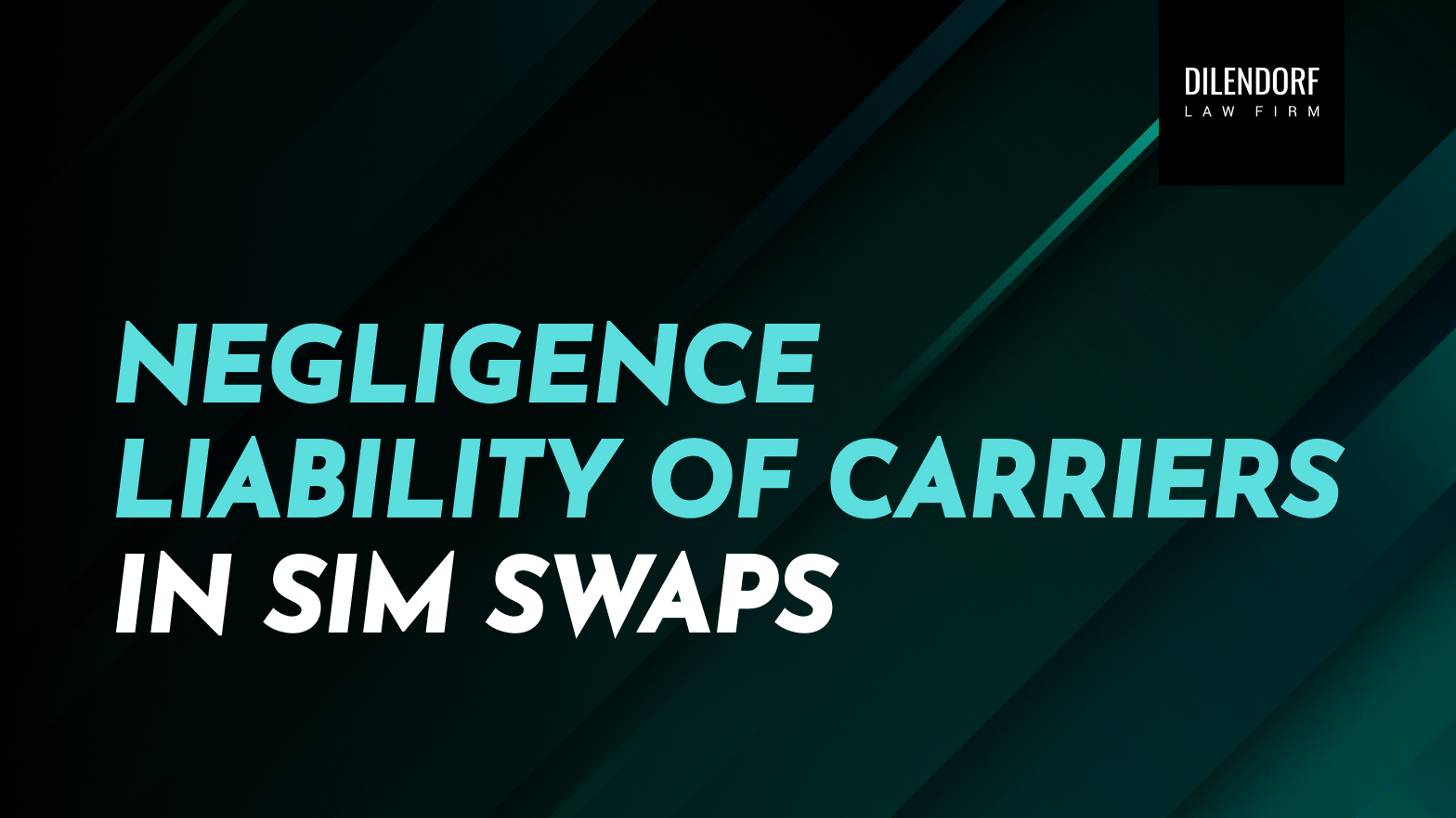 View of Negligence Liability of Carriers in SIM Swaps | Dilendorf