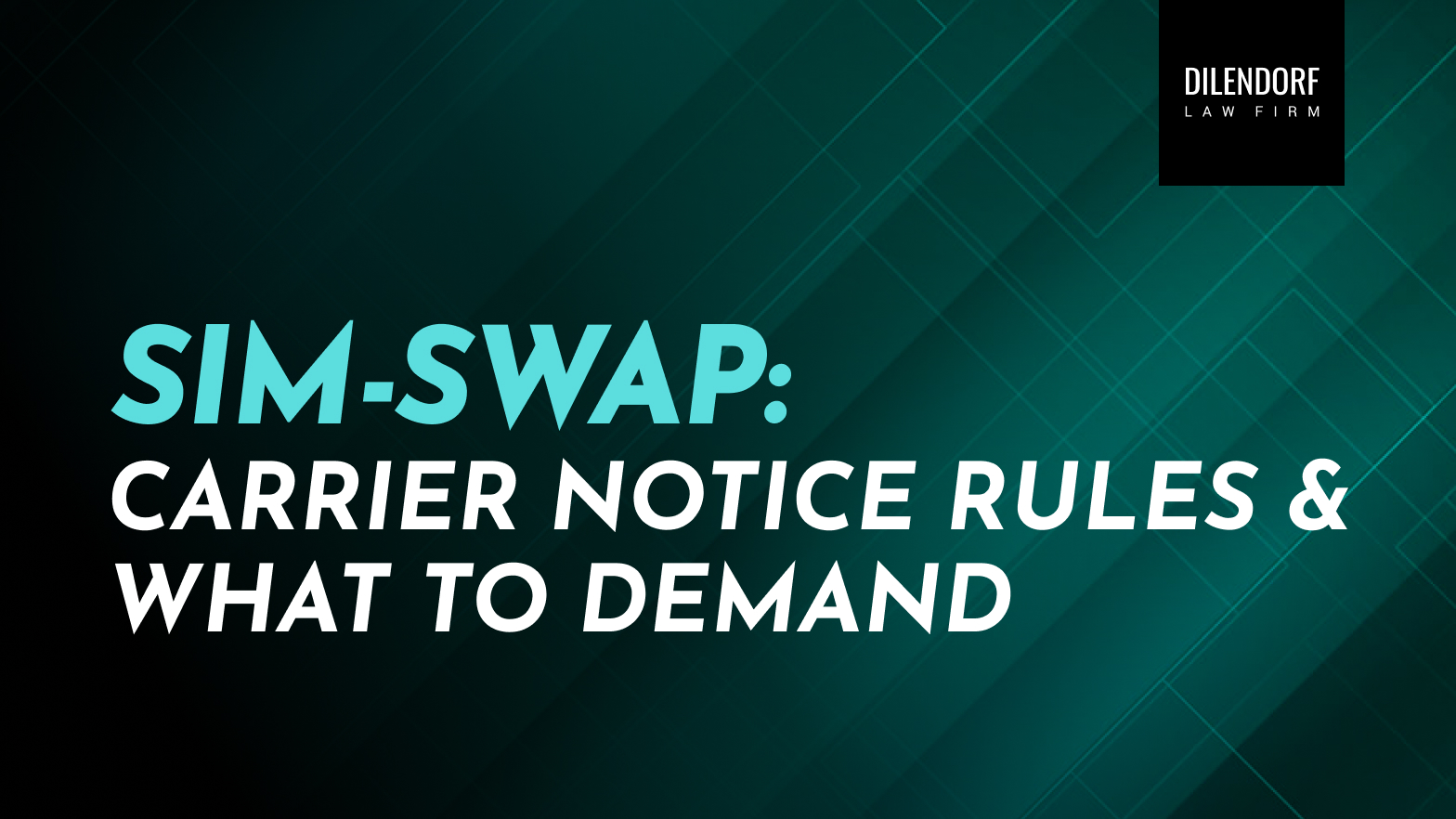 SIM-Swap: What Carriers Must Tell You (and When) | Dilendorf