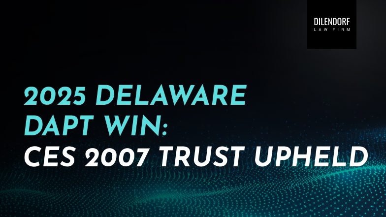 2025 Delaware DAPT Win: CES 2007 Trust Upheld