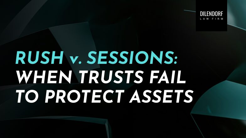 Rush v. Sessions: When Trusts Fail to Protect Assets