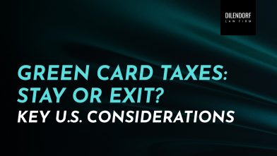 Green Card Taxes: Stay or Exit? Key U.S. Considerations