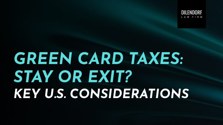 Green Card Taxes: Stay or Exit? Key U.S. Considerations