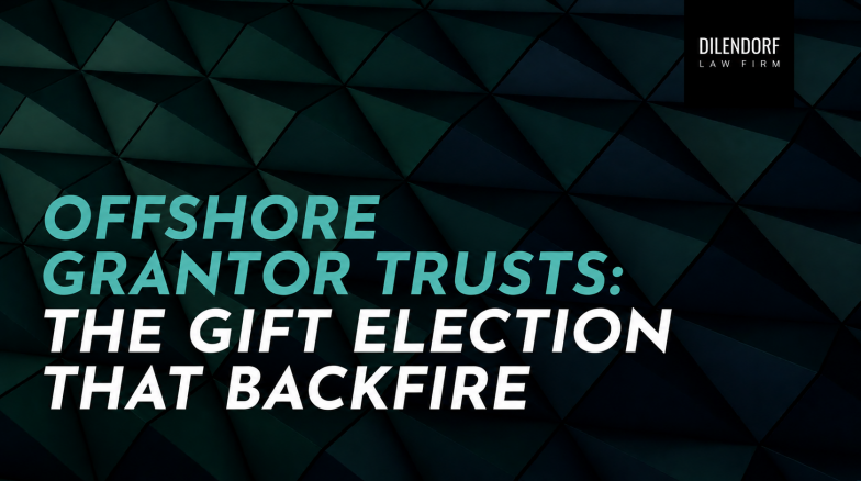 Offshore Grantor Trusts: The Gift Election That Backfires
