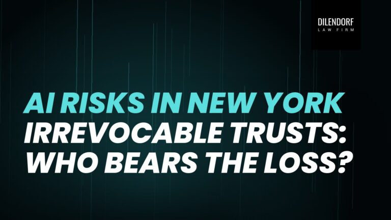 AI Risks in New York Irrevocable Trusts: Who Bears the Loss?