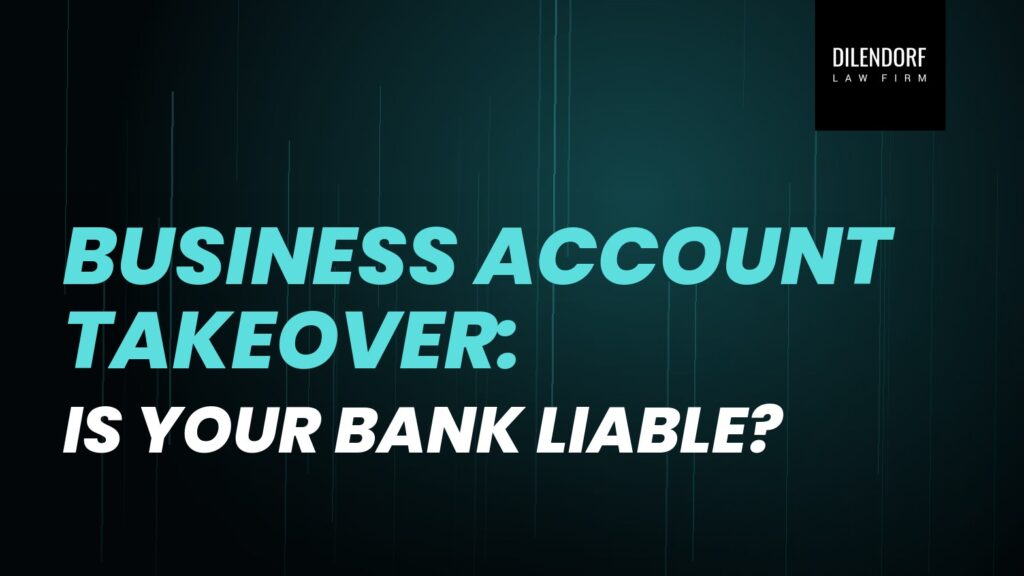 Business Account Takeover: Is Your Bank Liable?