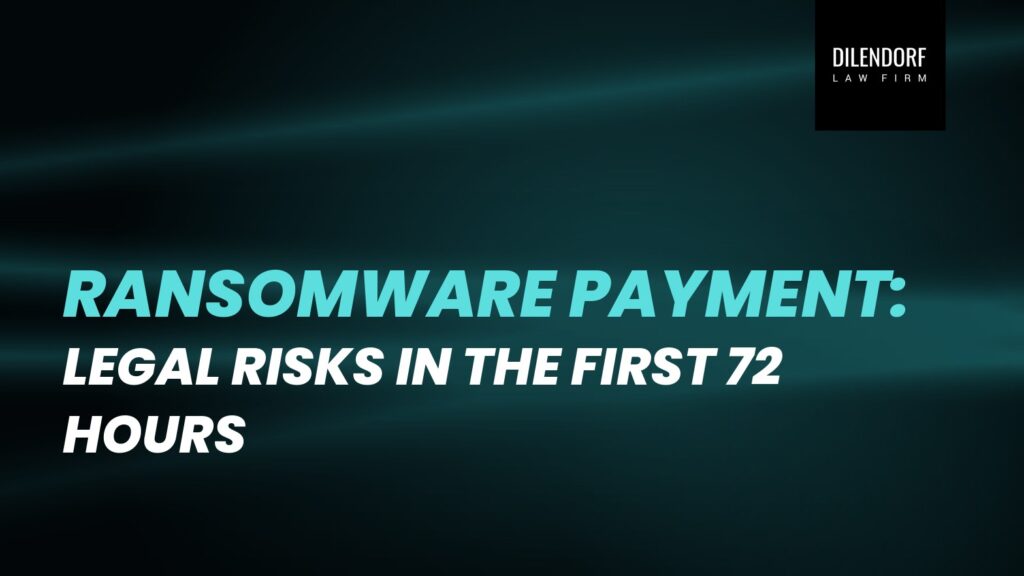 Ransomware Payment: Legal Risks in the First 72 Hours